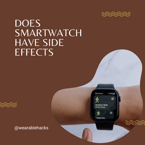 Does Smartwatch Have Side Effects