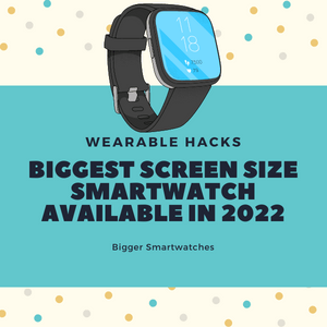 Biggest Screen Size Smartwatch Available in 2024