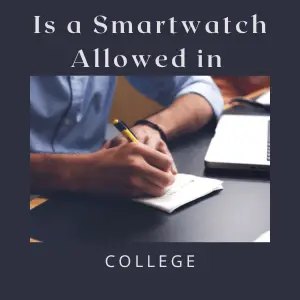 Is a Smartwatch Allowed in College