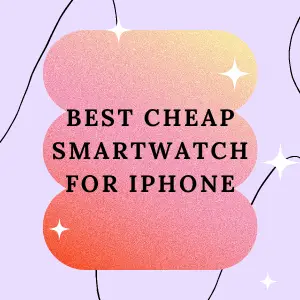 Best Cheap Smartwatch for iPhone